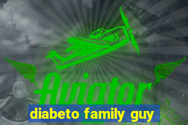 diabeto family guy